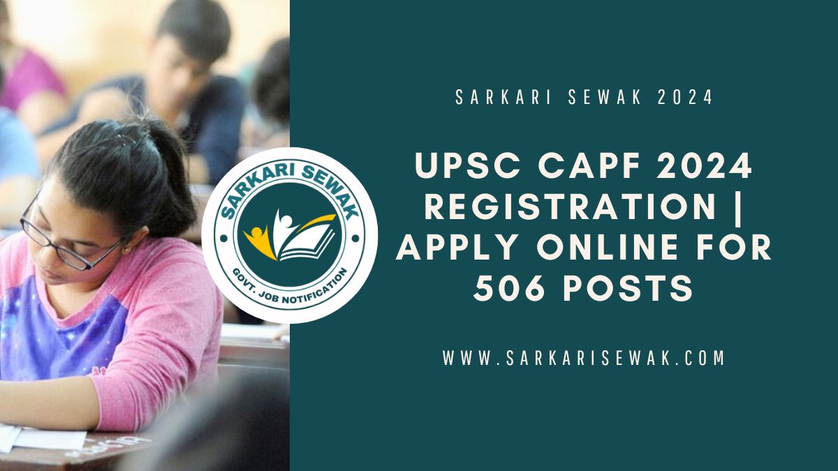 UPSC CAPF 2024 Registration Apply Online for 506 Posts