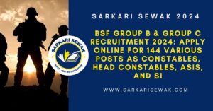 BSF Group B & Group C Recruitment 2024 Apply Online for 144 Various Posts as Constables, Head Constables, ASIs, and SI