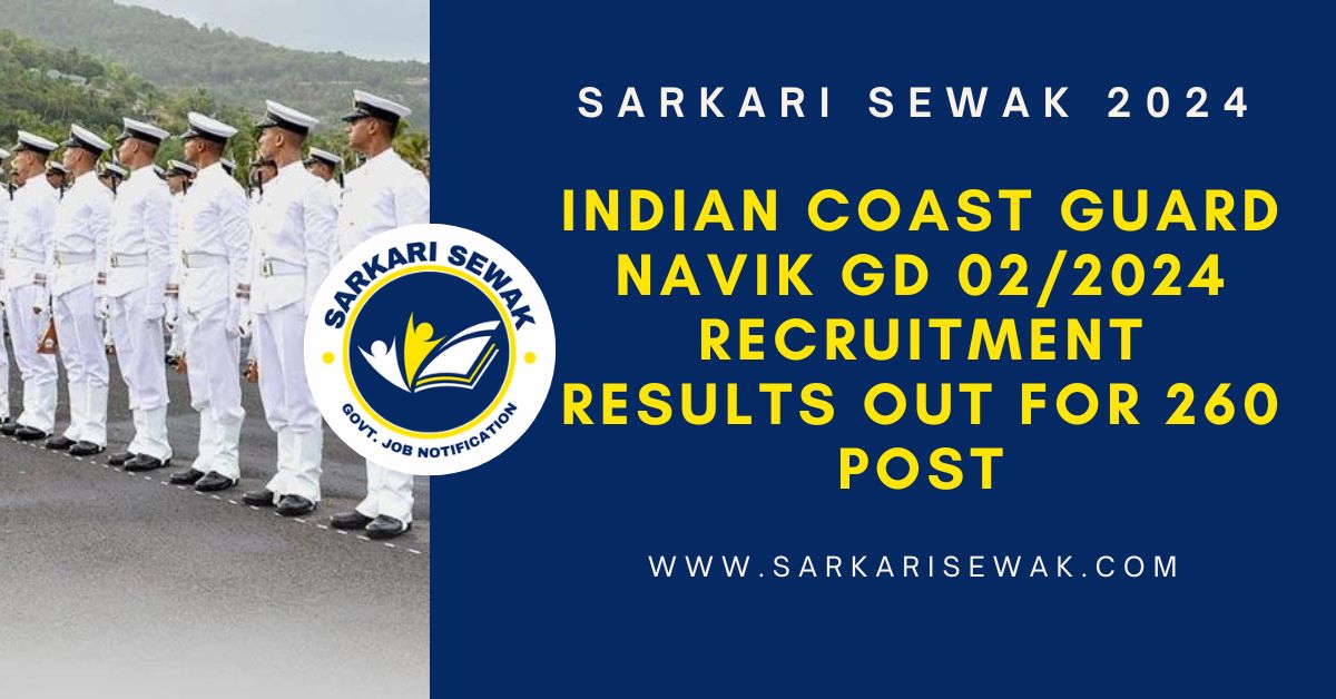 Indian Coast Guard Navik GD 02/2024 Recruitment Results OUT for 260 Post