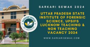 Uttar Pradesh State Institute of Forensic Science, UPSIFS Lucknow Teaching & Non Teaching Vacancy 2024