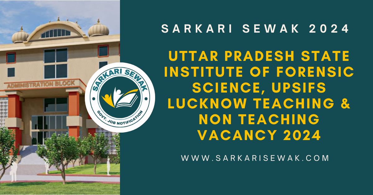 Uttar Pradesh State Institute of Forensic Science, UPSIFS Lucknow Teaching & Non Teaching Vacancy 2024