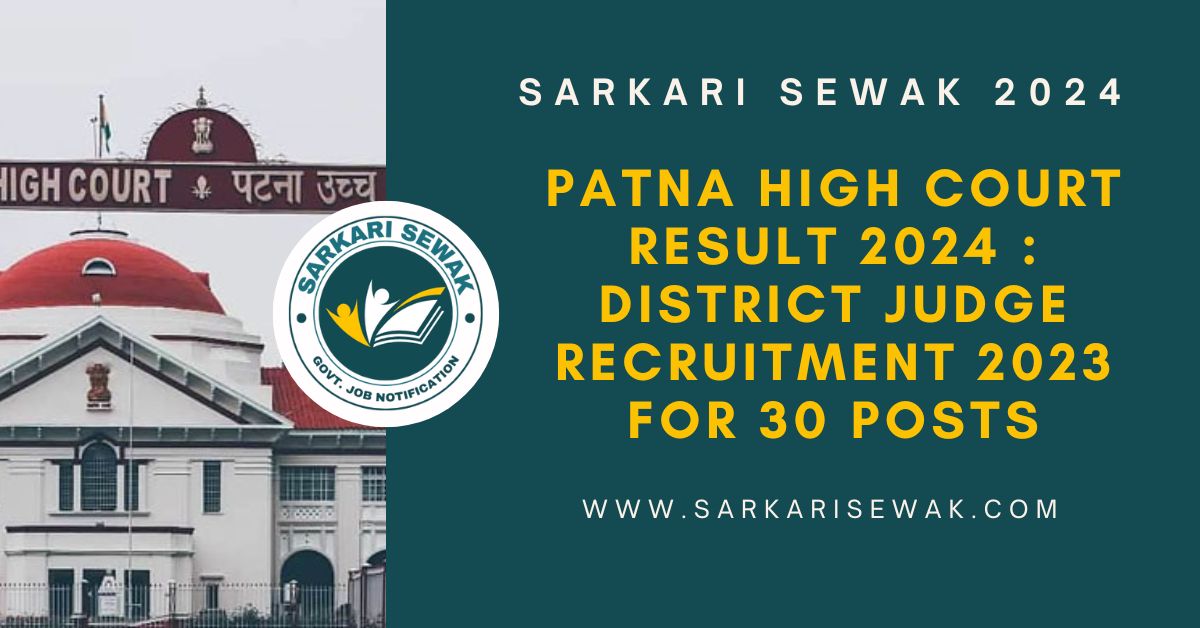 Patna High Court Result 2024 : District Judge Recruitment 2023 for 30 Posts