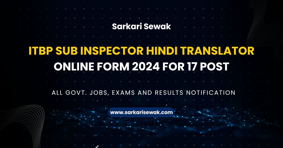 ITBP Sub Inspector Hindi Translator Online Form 2024 for 17 Post