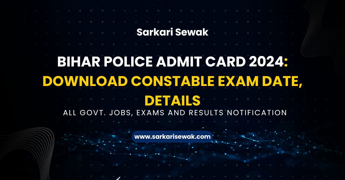 Bihar Police Admit Card 2024: Download Constable Exam Date, Details