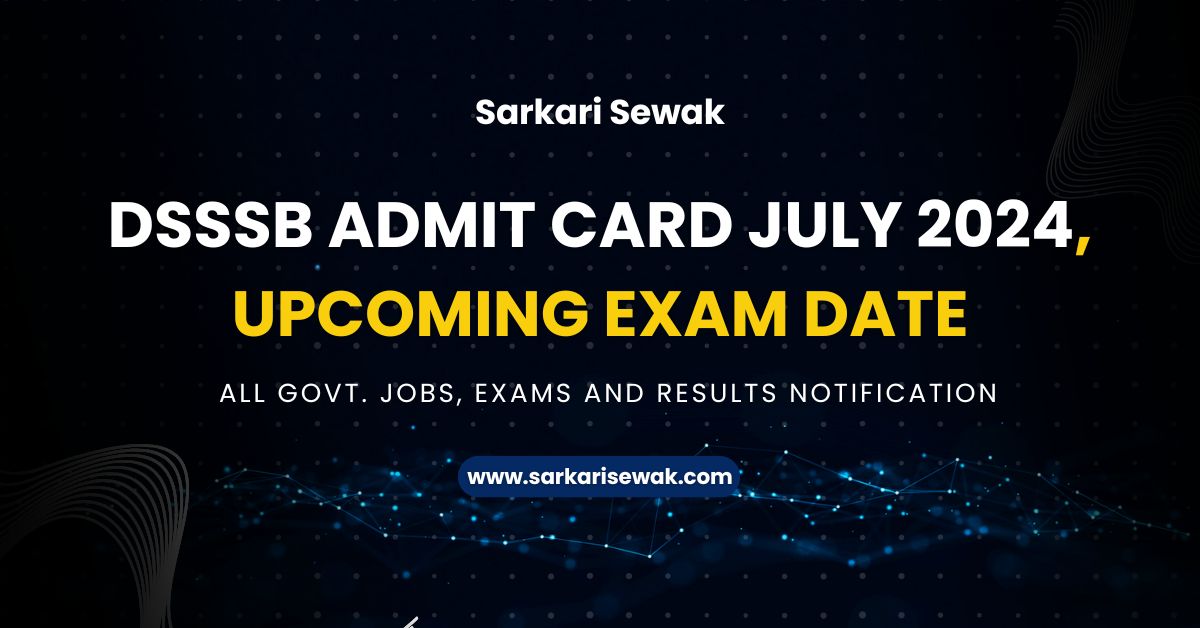 DSSSB Admit Card July 2024, Upcoming Exam Date