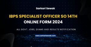 IBPS Specialist Officer SO 14th Online Form 2024